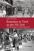 Sabine Pitscheider: Kematen in Tirol in der NS-Zeit. Vom Bauerndorf zur Industriegemeinde