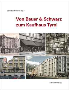 Horst Schreiber (Hg.): Von Bauer & Schwarz zum Kaufhaus Tyrol