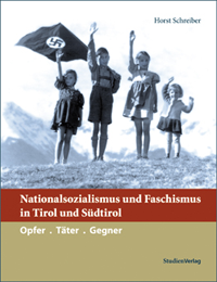 Horst Schreiber: Nationalsozialismus und Faschismus in Tirol und Südtirol