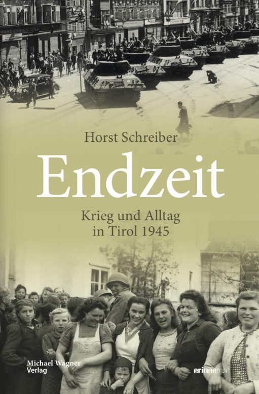 Horst Schreiber, Endzeit. Krieg und Alltag in Tirol 1945